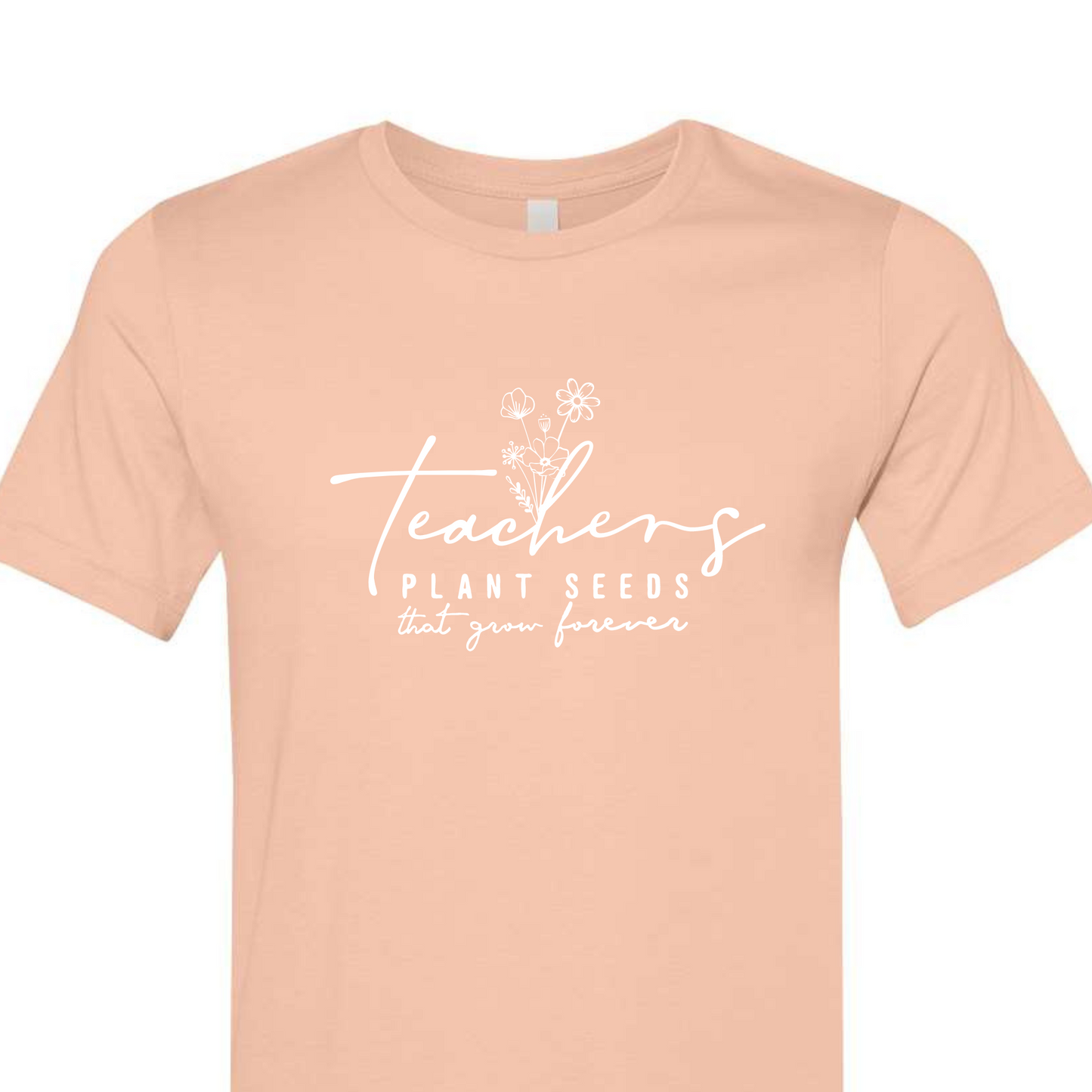 Teachers Plant Seeds That Grow Forever (preorder please read listing)