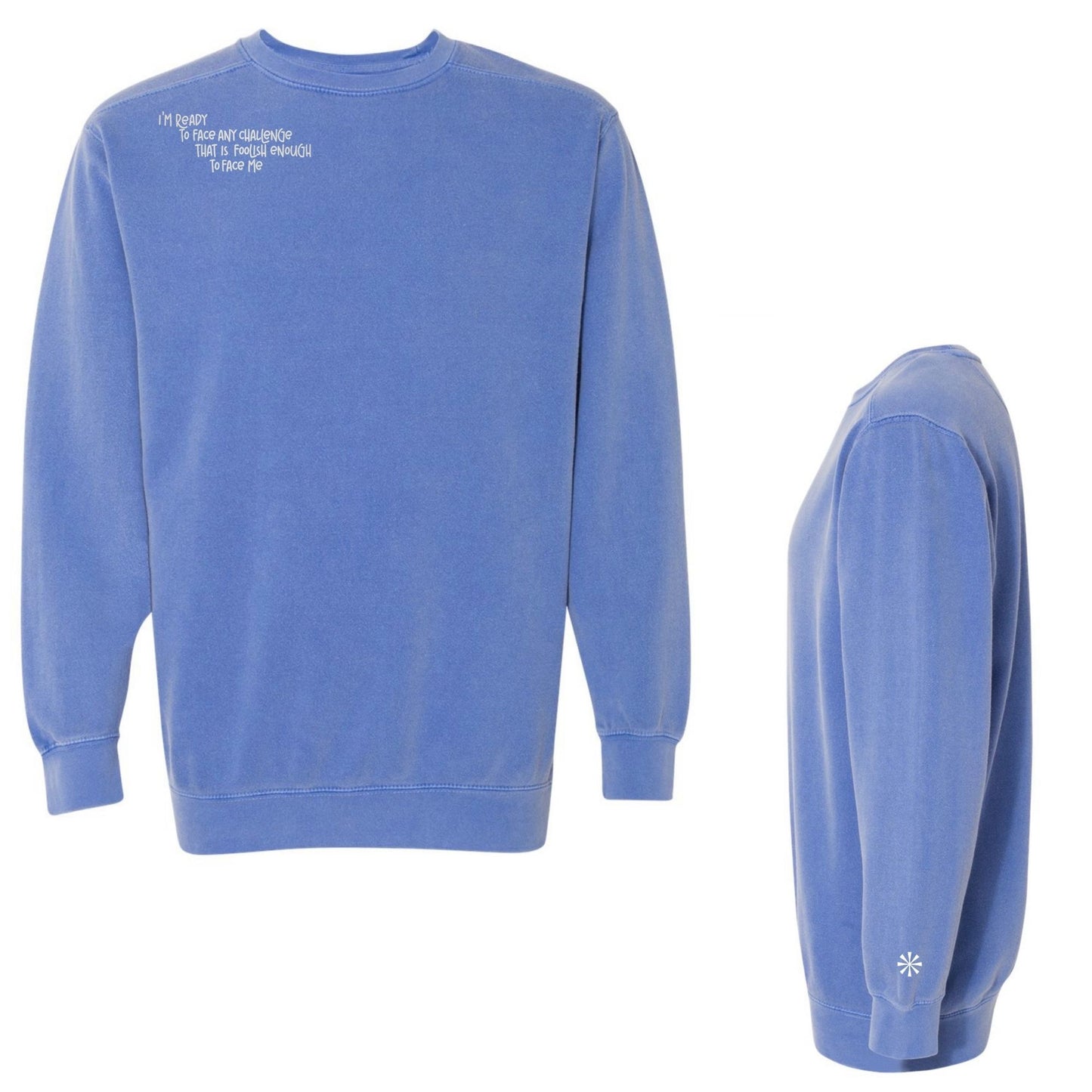 Curate Embroidered Quote Sweatshirt “I’m Ready to Face Any Challenge that is Foolish Enough to Face Me”—PREORDER-items will be available for pick up at the conference in the merch area.